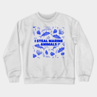 I Steal Marine Animals Crewneck Sweatshirt